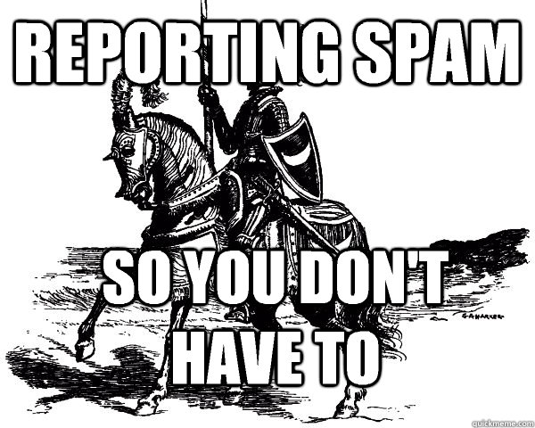 reporting spam so you don't have to  knights of new