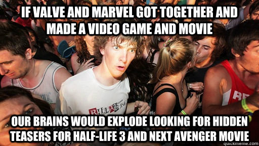 If valve and marvel got together and made a video game and movie our brains would explode looking for hidden teasers for Half-life 3 and next avenger movie  Sudden Clarity Clarence Neopet