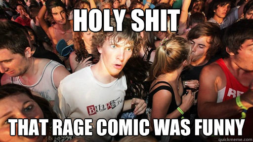 Holy Shit That rage comic was funny  Sudden Clarity Clarence