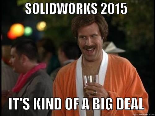 Solidworks 2015 Meme -           SOLIDWORKS 2015                IT'S KIND OF A BIG DEAL    Misc