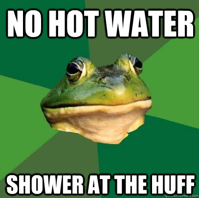 No hot water shower at the huff  Foul Bachelor Frog