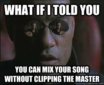 What if I told you You can mix your song without clipping the master  Morpheus SC
