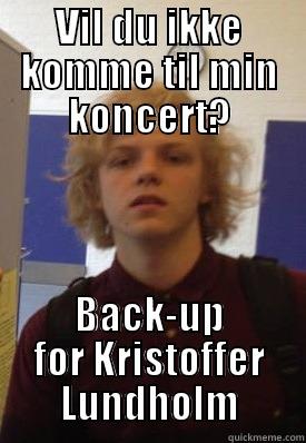 VIL DU IKKE KOMME TIL MIN KONCERT? BACK-UP FOR KRISTOFFER LUNDHOLM Misc