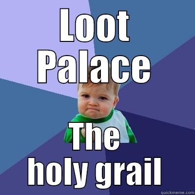 LOOT PALACE THE HOLY GRAIL Success Kid