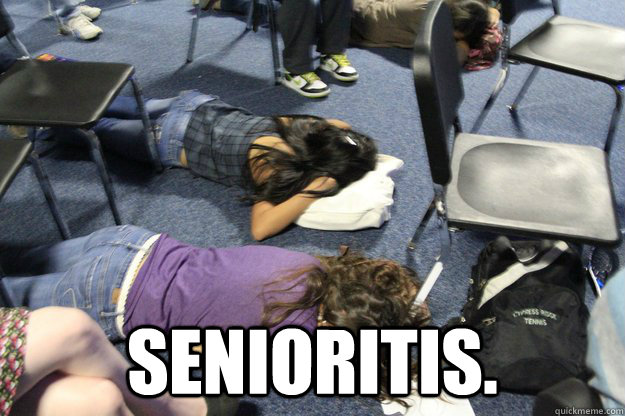  Senioritis.  senioritis