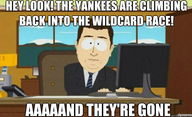 Hey look! The Yankees are climbing back into the wildcard race! AAAAAND THEY'RE GONE  aaaand its gone