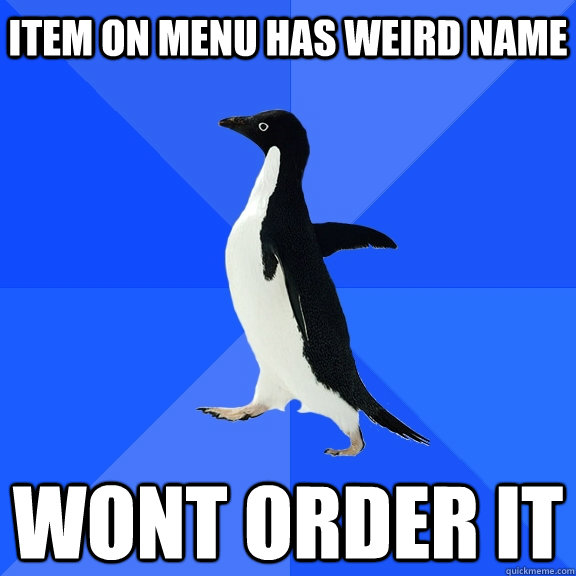 Item on menu has weird name wont order it  Socially Awkward Penguin