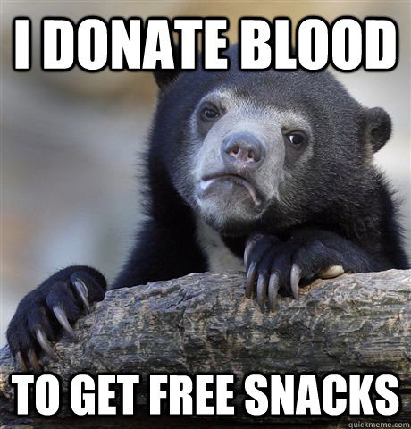 I donate blood to get free snacks  Confession Bear
