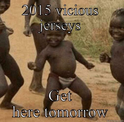 2015 VICIOUS JERSEYS GET HERE TOMORROW Third World Success
