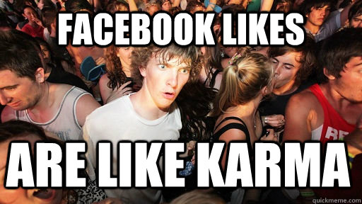 Facebook likes are like karma  Sudden Clarity Clarence