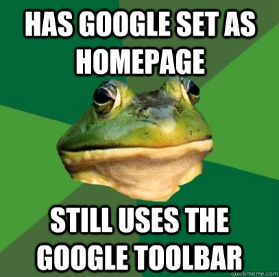 has google set as homepage still uses the google toolbar - has google set as homepage still uses the google toolbar  Foul Bachelor Frog