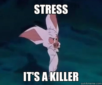 Stress It's a killer  
