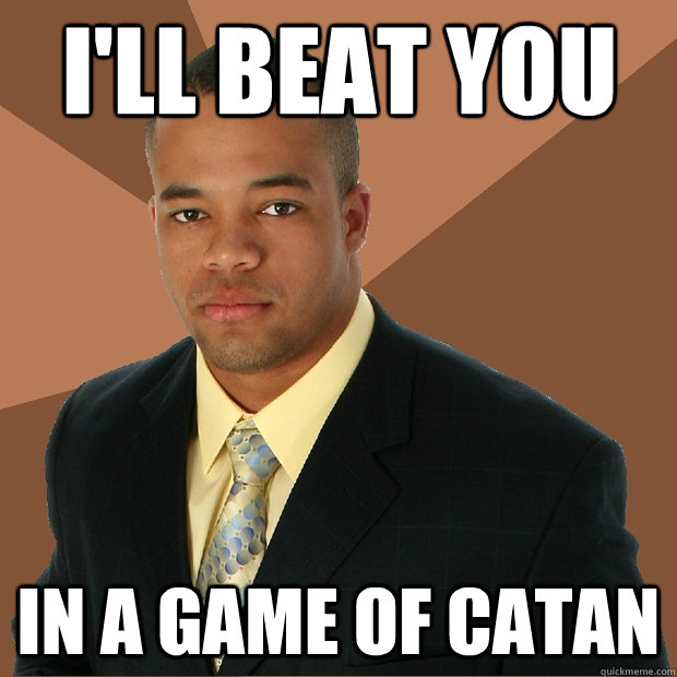 I'll beat you in a game of Catan  Successful Black Man