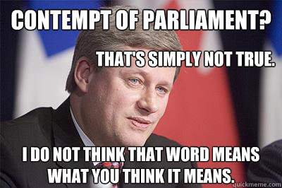 Contempt of Parliament? I do not think that word means what you think it means.  That's simply not true. - Contempt of Parliament? I do not think that word means what you think it means.  That's simply not true.  Misc
