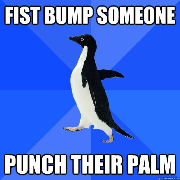 fist bump someone punch their palm  Socially Awkward Penguin