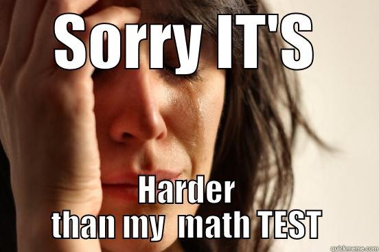 SORRY IT'S HARDER THAN MY  MATH TEST First World Problems