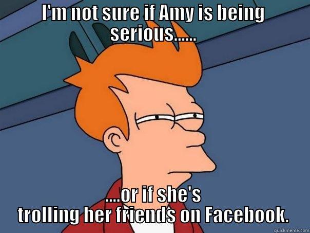 I'M NOT SURE IF AMY IS BEING SERIOUS...... ....OR IF SHE'S TROLLING HER FRIENDS ON FACEBOOK. Futurama Fry