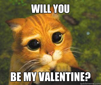 will you be my valentine?  Puss in boots