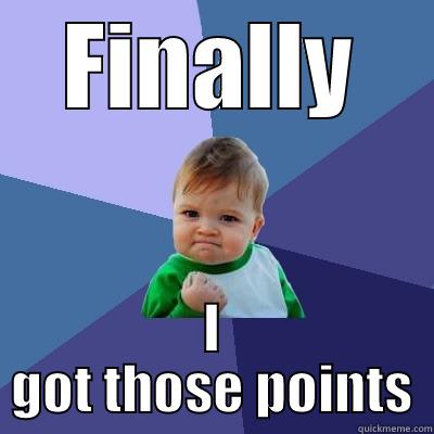 FINALLY I GOT THOSE POINTS Success Kid