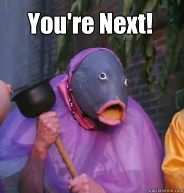 You're Next! - You're Next!  Lol fish