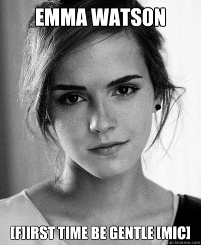 Emma Watson [F]irst time be gentle [mic] - Emma Watson [F]irst time be gentle [mic]  Misc