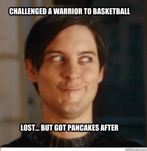 Challenged a Warrior to BasketBall Lost... But got pancakes after  Creepy Tobey Maguire