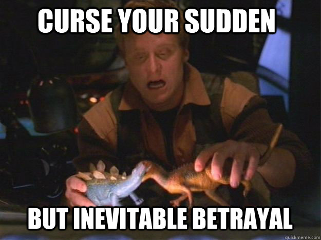 Curse your sudden  but inevitable betrayal - Curse your sudden  but inevitable betrayal  Dinosaur Drama