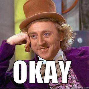  OKAY Condescending Wonka