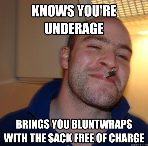 knows you're underage Brings you bluntwraps with the sack free of charge - knows you're underage Brings you bluntwraps with the sack free of charge  Misc