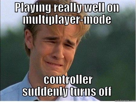 PLAYING REALLY WELL ON MULTIPLAYER-MODE  CONTROLLER SUDDENLY TURNS OFF 1990s Problems