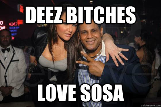 Deez Bitches Love Sosa  Playboy Sammy Sosa