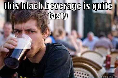 young adult drinking beverage - THIS BLACK BEVERAGE IS QUITE TASTY  Lazy College Senior