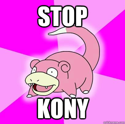 stop kony  Slowpoke