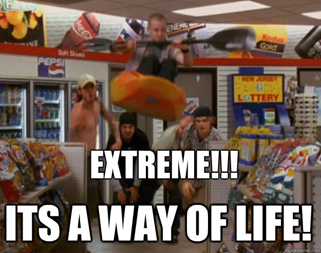 extreme!!! ITS A WAY OF LIFE!  Harold and Kumar Extreme Kayaking