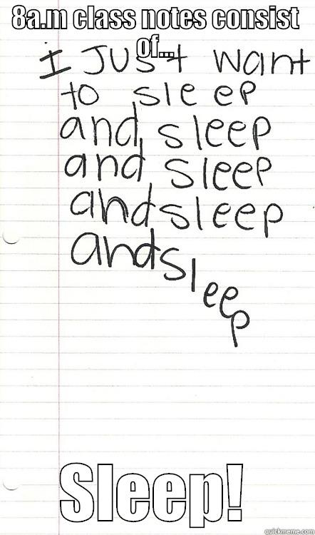 8A.M CLASS NOTES CONSIST OF... SLEEP! Misc