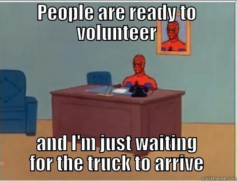 waiting for umcor truck - PEOPLE ARE READY TO VOLUNTEER AND I'M JUST WAITING FOR THE TRUCK TO ARRIVE Spiderman Desk