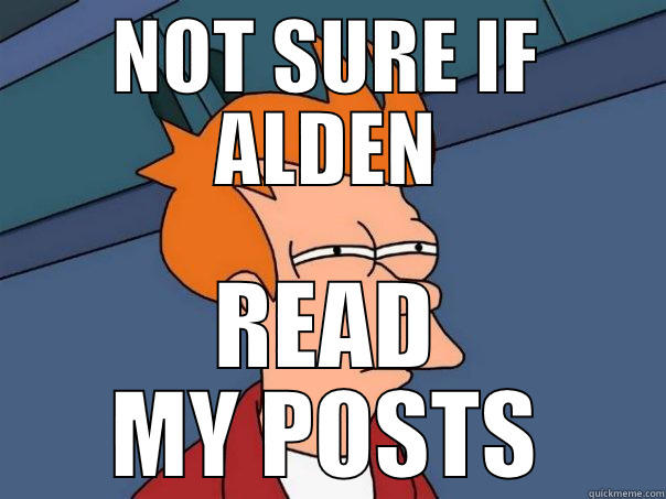 NOT SURE IF ALDEN READ MY POSTS Futurama Fry