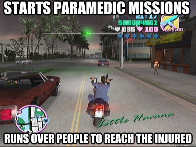 Starts paramedic missions runs over people to reach the injured  