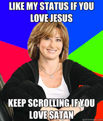 LIKE MY STATUS IF YOU LOVE JESUS KEEP SCROLLING IF YOU LOVE SATAN  Sheltering Suburban Mom