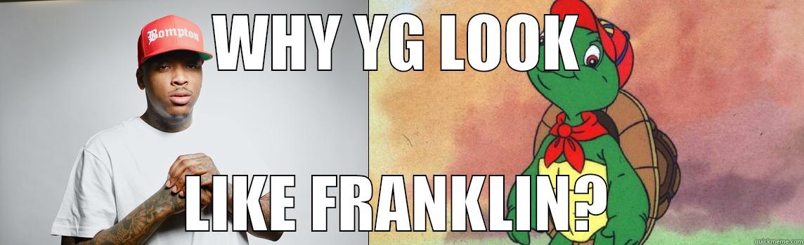 WHY YG LOOK LIKE FRANKLIN? Misc