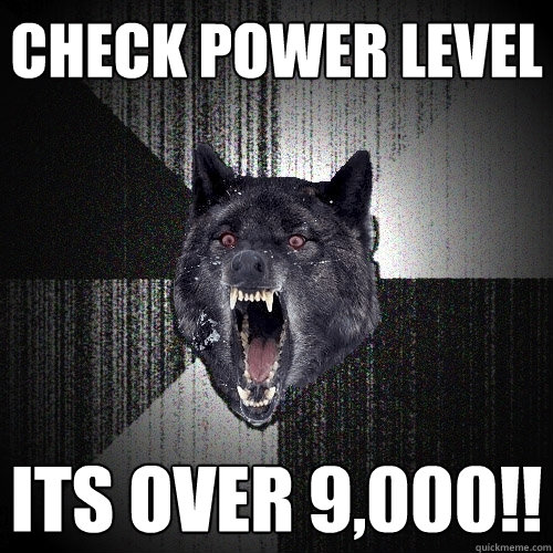 check POWER LEVEL ITS OVER 9,000!!  Insanity Wolf