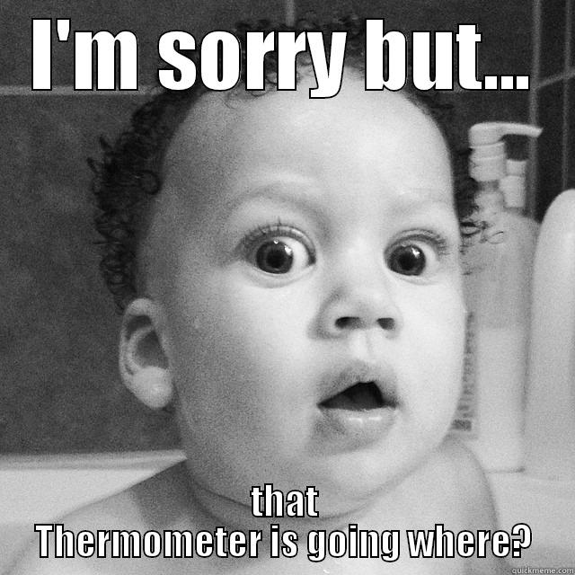 I'M SORRY BUT... THAT THERMOMETER IS GOING WHERE? Misc
