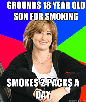 grounds 18 year old son for smoking  smokes 2 packs a day  Sheltering Suburban Mom
