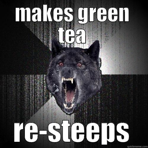 MAKES GREEN TEA RE-STEEPS Insanity Wolf