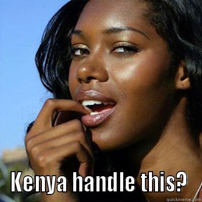  KENYA HANDLE THIS? Misc
