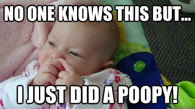 no one knows this but... i just did a poopy! - no one knows this but... i just did a poopy!  Things babies do