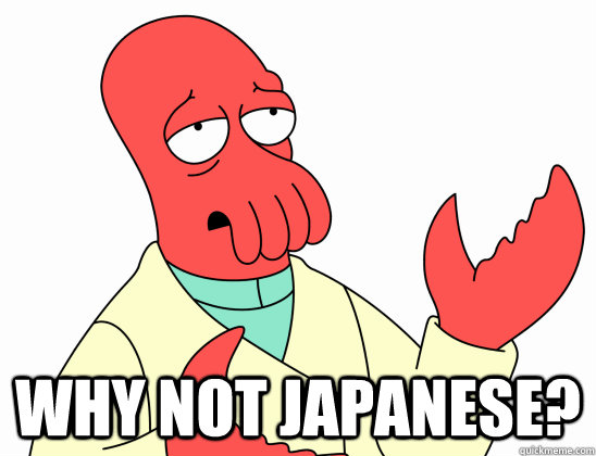  why not japanese?  Why Not Zoidberg