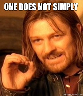 one does not simply  