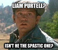 Liam Purtell? Isn't he the spastic one? - Liam Purtell? Isn't he the spastic one?  Lennie Small