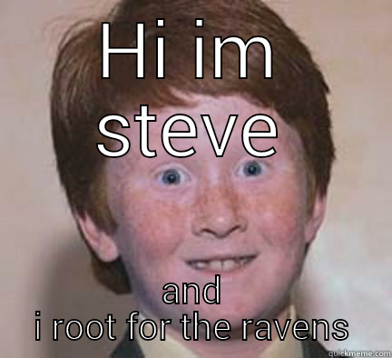 HI IM STEVE AND I ROOT FOR THE RAVENS Over Confident Ginger